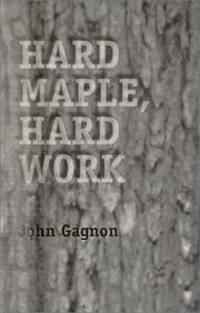 Hard maple, hard work by John Gagnon