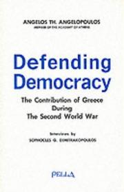 Cover of: Defending democracy: the contribution of Greece during the Second World War, 1940-1946 : interviews with Angelos Th. Angelopoulos