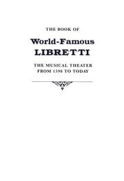 Cover of: The book of world-famous libretti: the musical theater from 1598 to today