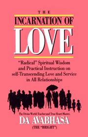 Cover of: The Incarnation of Love: "Radical" Spiritual Wisdom and Practical Instruction on Self-Transcending Love and Service in All Relationships