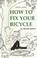 Cover of: How to fix your bicycle
