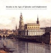 Cover of: Dresden in the Ages of Splendor and Enlightenment: Eighteenth-Century Paintings from the Old Masters Picture Gallery