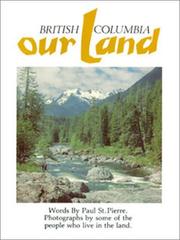 Cover of: British Columbia, our land by words by Paul St. Pierre ; photos. by some of the people who live in the land.
