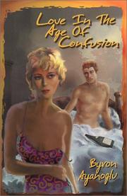 Cover of: Love in the age of confusion by Byron Ayanoglu