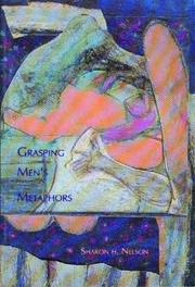 Cover of: Grasping men's metaphors by Sharon H. Nelson