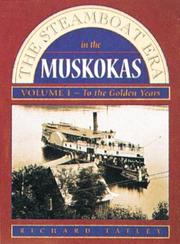 Cover of: The Steamboat Era In the Muskokas: Volume I: To the Golden Years