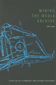 Cover of: Mining the Media Archive: Essays on Art, Technology And Cultural Resistance