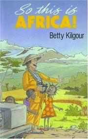 Cover of: So this is Africa! by Betty Kilgour