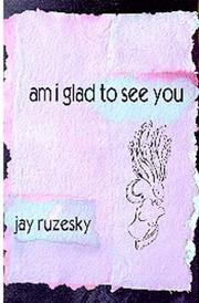 Cover of: Am I glad to see you by Jay Ruzesky