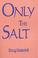 Cover of: Only the salt