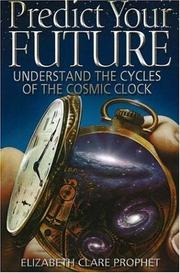 Cover of: Predict Your Future: Understand The Cycles Of The Cosmic Clock (Climb the Highest Mountain)