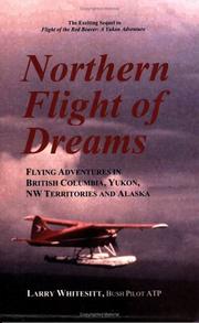 Cover of: Northern flight of dreams: flying adventures in British Columbia, Yukon, NW territories, and Alaska