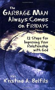 Cover of: The garbage man always comes on Fridays: 12 steps for improving your relationship with God