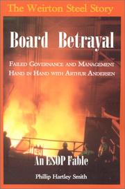 Cover of: Board Betrayal: The Weirton Steel Story: Failed Governance and Management Hand in Hand with Arthur Andersen by Phillip Hartley Smith