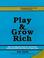 Cover of: Play & grow rich