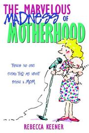 Cover of: The Marvelous Madness of Motherhood