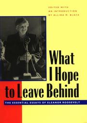 Cover of: What I hope to leave behind: the essential essays of Eleanor Roosevelt