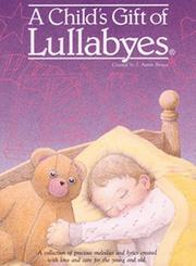 Cover of: A Child's Gift Of Lullabyes by J. Aaron Brown, J. Aaron Brown