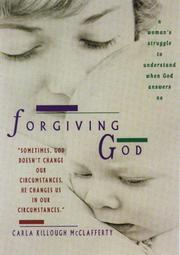 Cover of: Forgiving God: a woman's struggle to understand when God answers no