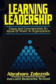 Cover of: Learning leadership: cases and commentaries on abuses of power in organizations