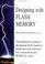 Cover of: Designing with flash memory