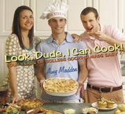 Cover of: Look, Dude, I Can Cook!; Four Years of College Cooking Made Easy