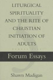 Liturgical spirituality and the Rite of Christian initiation of adults by Shawn Madigan