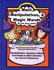 Cover of: Math, Manipulatives & Magic Wands: Manipulatives, Literature Ideas, and Hands-On Math Activities for the K-5 Classroom