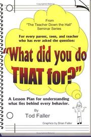 Cover of: What Did You Do That For? A Lesson Plan for Understanding What Lies Behind Every Behavior.