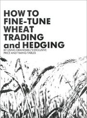 Cover of: How To Fine-Tune Wheat Trading And Hedging by William Grandmill