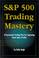 Cover of: S&P 500 Trading Mastery