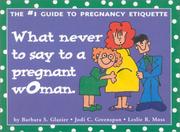 Cover of: What Never to Say to a Pregnant Woman: The  Guide to Pregnancy Etiquette