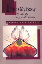 Cover of: This is my body: creativity, clay, and change