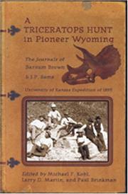 Cover of: A Triceratops Hunt In Pioneer Wyoming: The Journals Of Barnum Brown & J.p. Sams : The University Of Kansas Expedition Of 1895