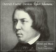 Cover of: Robert Schumann, words and music by Dietrich Fischer-Dieskau