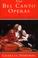 Cover of: Bel Canto Operas of Rossini, Donizetti, and Bellini