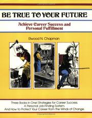Cover of: Be true to your future: practical steps to career success and personal fulfillment