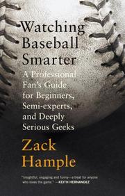 Watching Baseball Smarter by Zack Hample