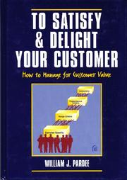 Cover of: To satisfy & delight your customer: how to manage for customer value