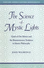 Cover of: The science of mystic lights: Quṭb al-Dīn Shīrāzī and the illuminationist tradition in Islamic philosophy