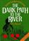 Cover of: The dark path to the river