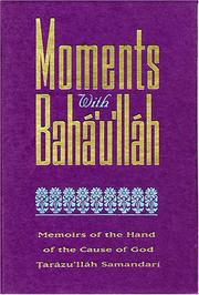 Cover of: Moments with Baháʼuʼlláh by Ṭarāz Allāh Samandarī