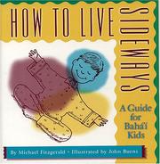 Cover of: How to live sideways: a guide for Baháʼí kids