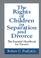 Cover of: The Rights of Children in Separation and Divorce