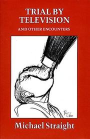 Trial by television and other encounters by Michael Whitney Straight