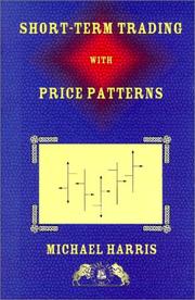 Cover of: Short-term trading with price patterns: a systematic methodology for the development, testing, and use of short-term trading systems