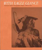 Cover of: With eagle glance: American Indian photographic images, 1868 to 1931 : an exhibition of selected photographs from the collection of Warren Adelson and Ira Spanierman