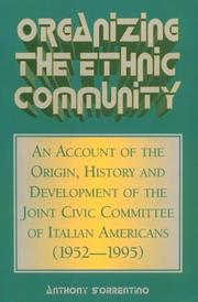 Cover of: Organizing the ethnic community: an account of the origin, history, and development of the Joint Civic Committee of Italian Americans (1952-1995)