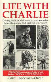Cover of: Life with Charlie: coping with an Alzheimer spouse or other dementia patient and keeping your sanity