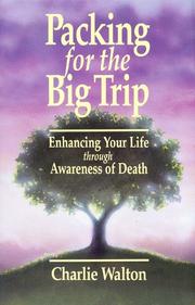 Cover of: Packing for the big trip: enhancing your life through awareness of death